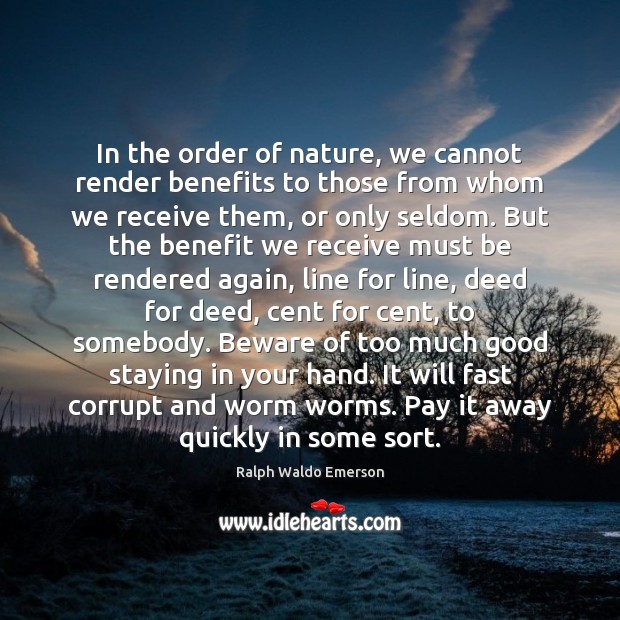 In the order of nature, we cannot render benefits to those from Ralph Waldo Emerson Picture Quote