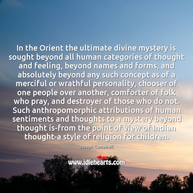 In the Orient the ultimate divine mystery is sought beyond all human Image