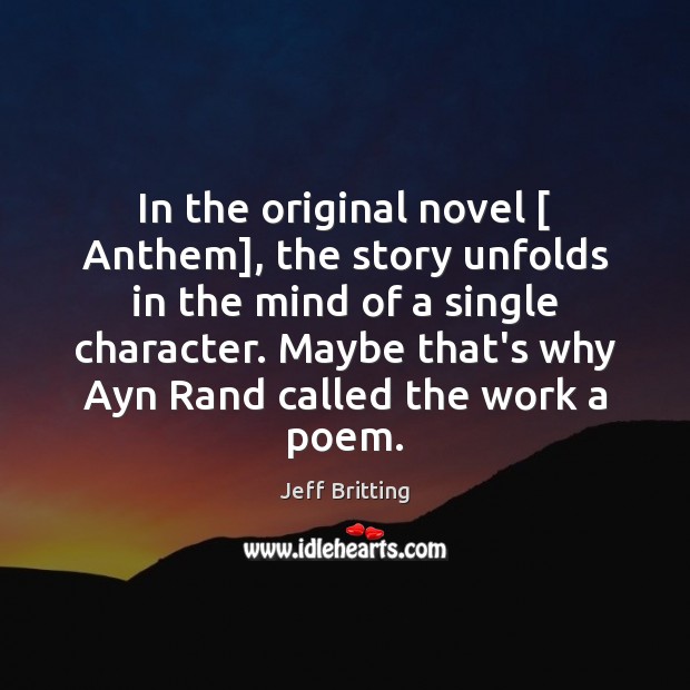 In the original novel [ Anthem], the story unfolds in the mind of Jeff Britting Picture Quote
