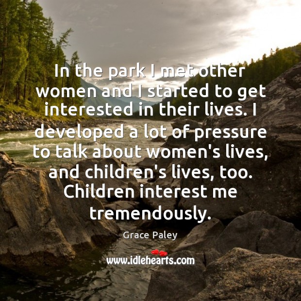In the park I met other women and I started to get Grace Paley Picture Quote