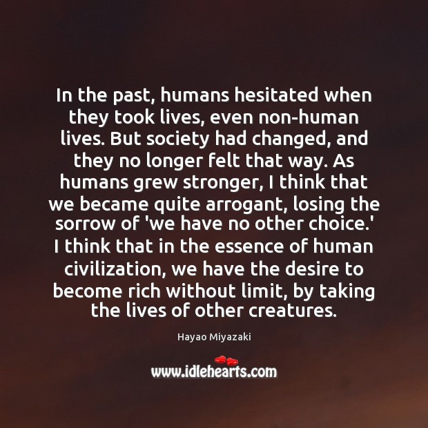 In the past, humans hesitated when they took lives, even non-human lives. Image