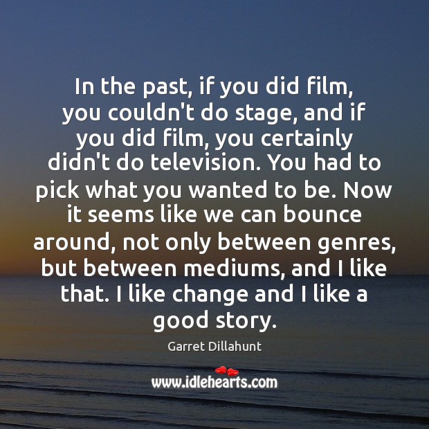 In the past, if you did film, you couldn’t do stage, and Image
