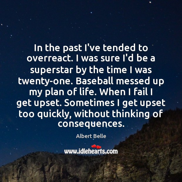 In the past I’ve tended to overreact. I was sure I’d be Plan Quotes Image