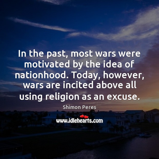 In the past, most wars were motivated by the idea of nationhood. Image