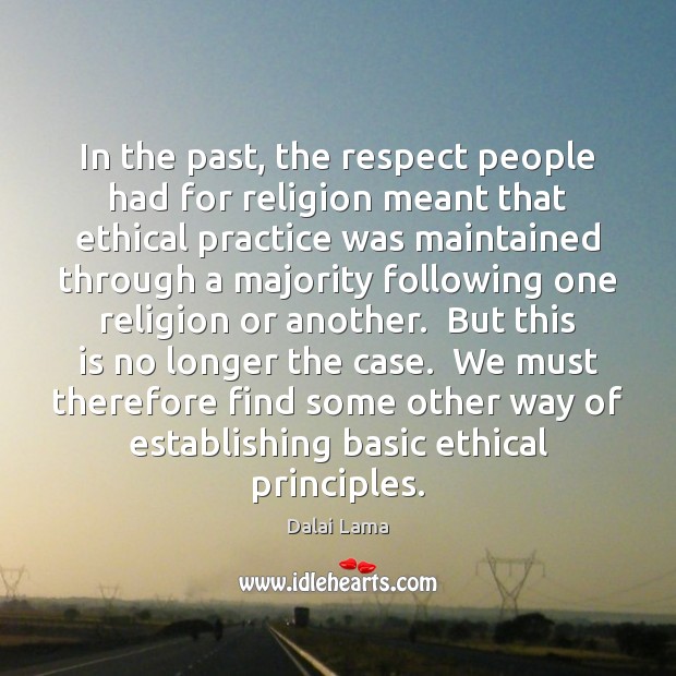 In the past, the respect people had for religion meant that ethical Dalai Lama Picture Quote
