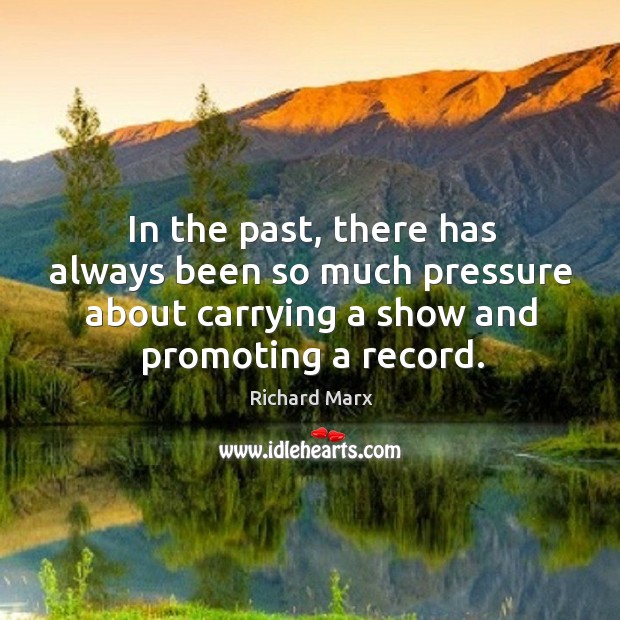 In the past, there has always been so much pressure about carrying a show and promoting a record. Image