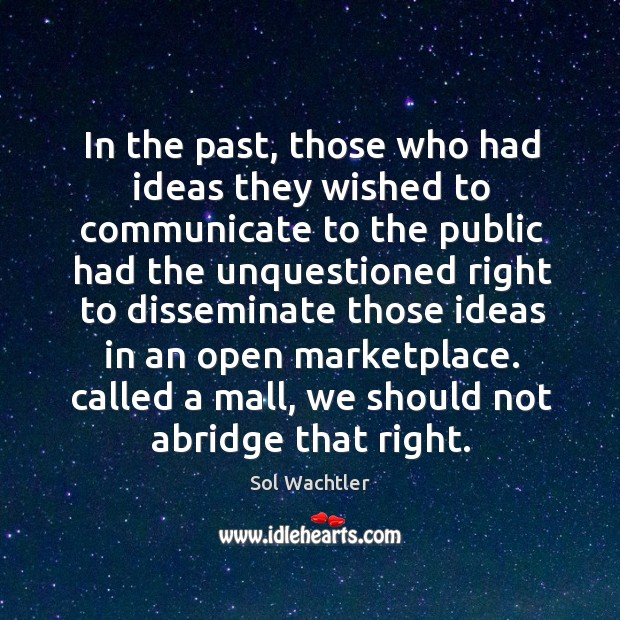 In the past, those who had ideas they wished to communicate to the public Sol Wachtler Picture Quote