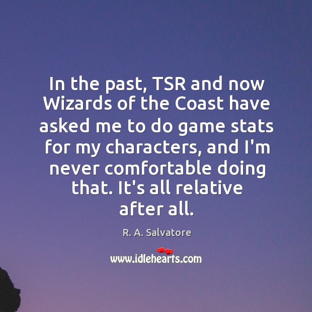 In the past, TSR and now Wizards of the Coast have asked R. A. Salvatore Picture Quote