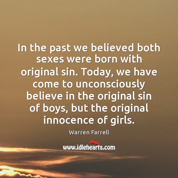 In the past we believed both sexes were born with original sin. Warren Farrell Picture Quote