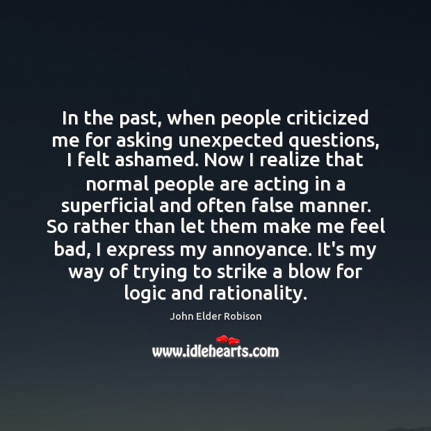 In the past, when people criticized me for asking unexpected questions, I John Elder Robison Picture Quote