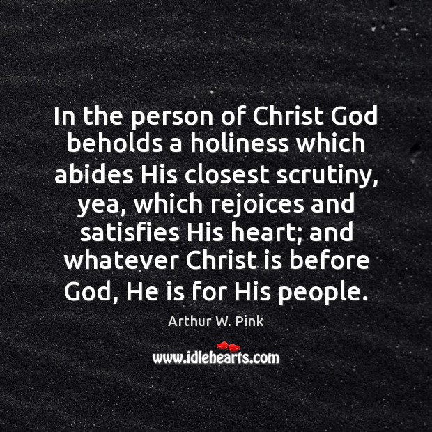 In the person of Christ God beholds a holiness which abides His Image