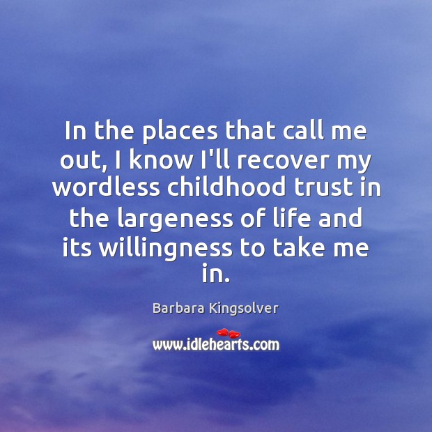 In the places that call me out, I know I’ll recover my Barbara Kingsolver Picture Quote