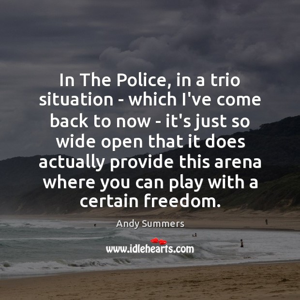 In The Police, in a trio situation – which I’ve come back Image