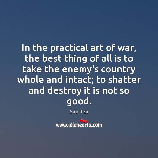 In the practical art of war, the best thing of all is Sun Tzu Picture Quote