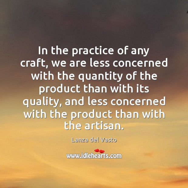 In the practice of any craft, we are less concerned with the Image