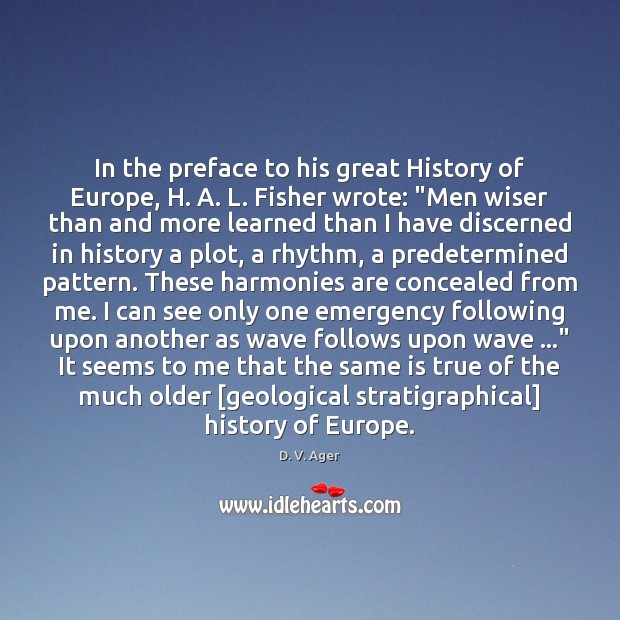 In the preface to his great History of Europe, H. A. L. D. V. Ager Picture Quote