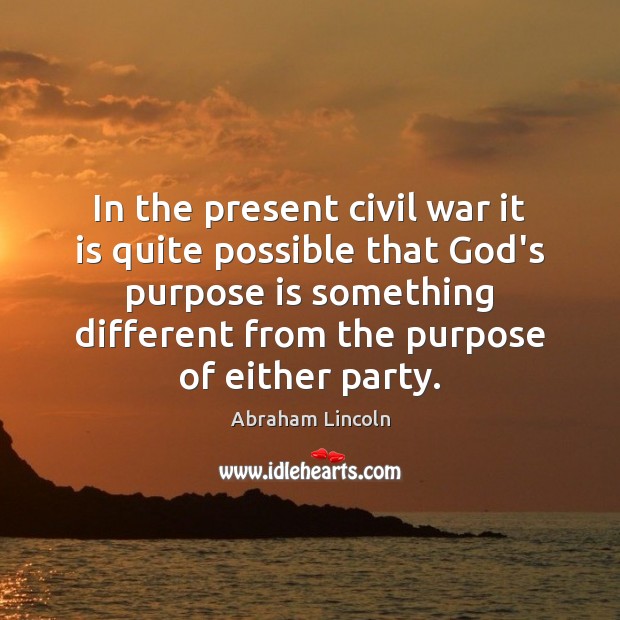 In the present civil war it is quite possible that God’s purpose Abraham Lincoln Picture Quote