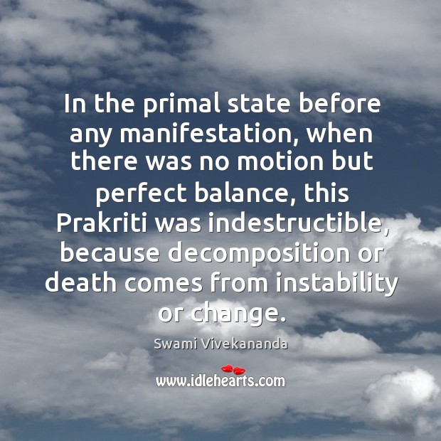In the primal state before any manifestation, when there was no motion Swami Vivekananda Picture Quote