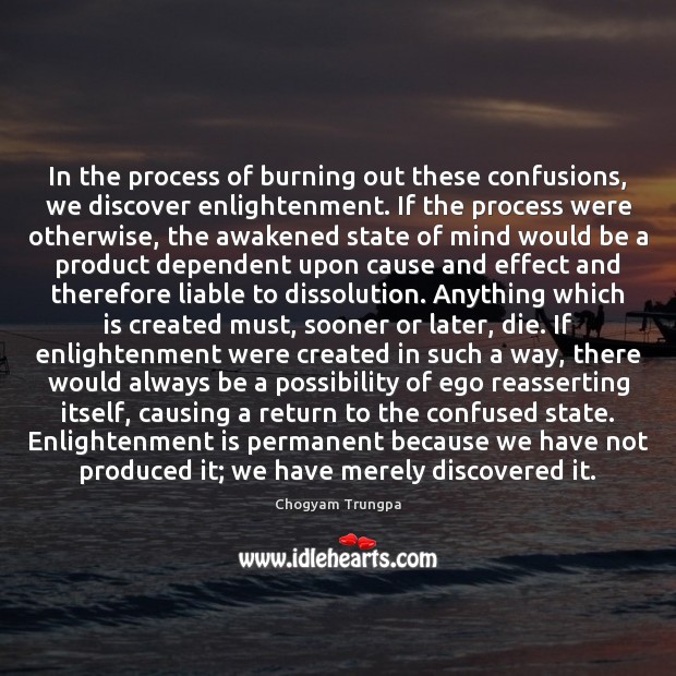 In the process of burning out these confusions, we discover enlightenment. If Image
