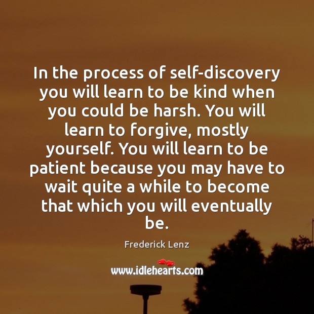 In the process of self-discovery you will learn to be kind when Patient Quotes Image