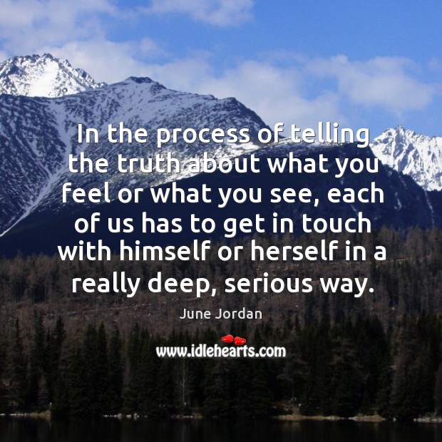 In the process of telling the truth about what you feel or what you see June Jordan Picture Quote