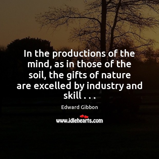 In the productions of the mind, as in those of the soil, Edward Gibbon Picture Quote
