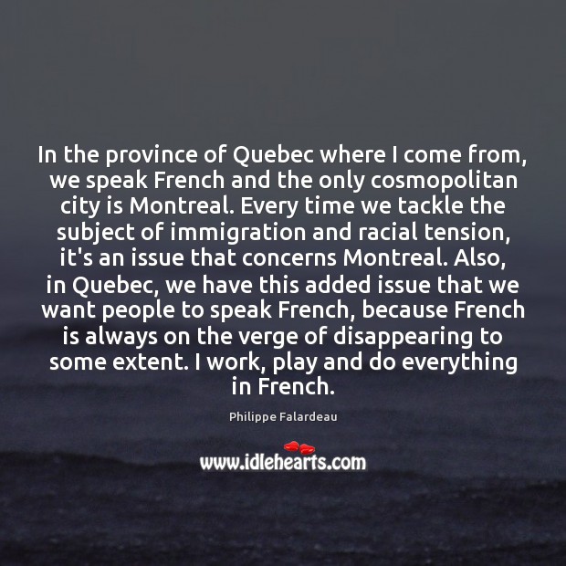 In the province of Quebec where I come from, we speak French Philippe Falardeau Picture Quote