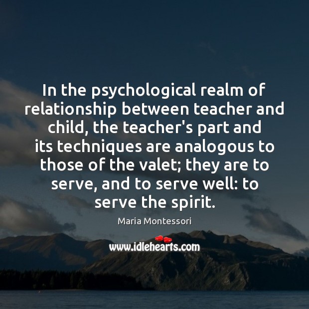 In the psychological realm of relationship between teacher and child, the teacher’s Image