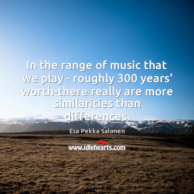 In the range of music that we play – roughly 300 years’ worth-there Image