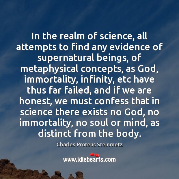 In the realm of science, all attempts to find any evidence of Charles Proteus Steinmetz Picture Quote