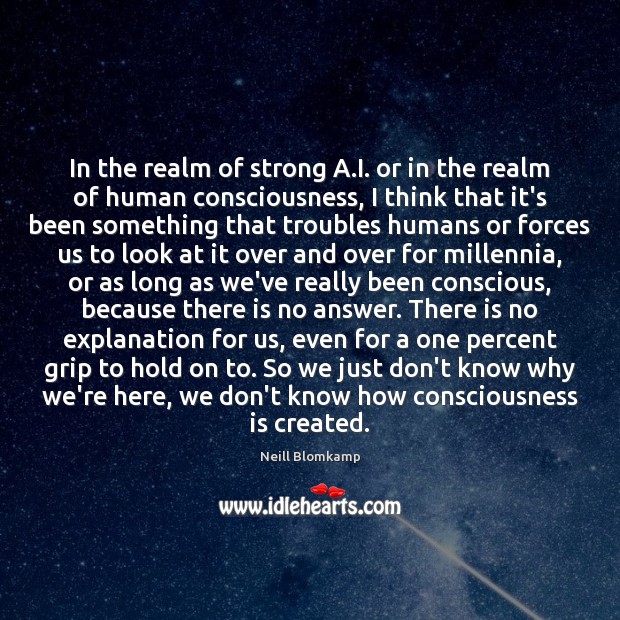 In the realm of strong A.I. or in the realm of Neill Blomkamp Picture Quote