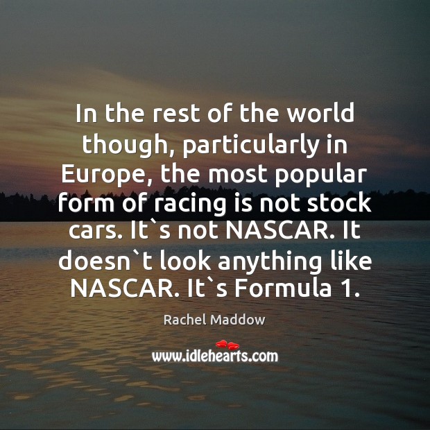 In the rest of the world though, particularly in Europe, the most Rachel Maddow Picture Quote