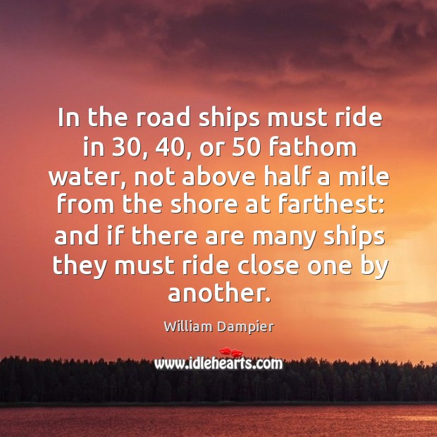 In the road ships must ride in 30, 40, or 50 fathom water, not above half a mile from Image