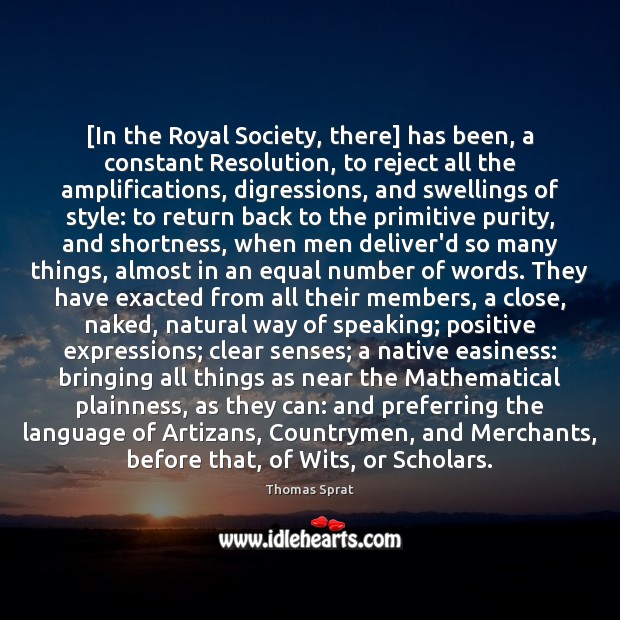 [In the Royal Society, there] has been, a constant Resolution, to reject Thomas Sprat Picture Quote