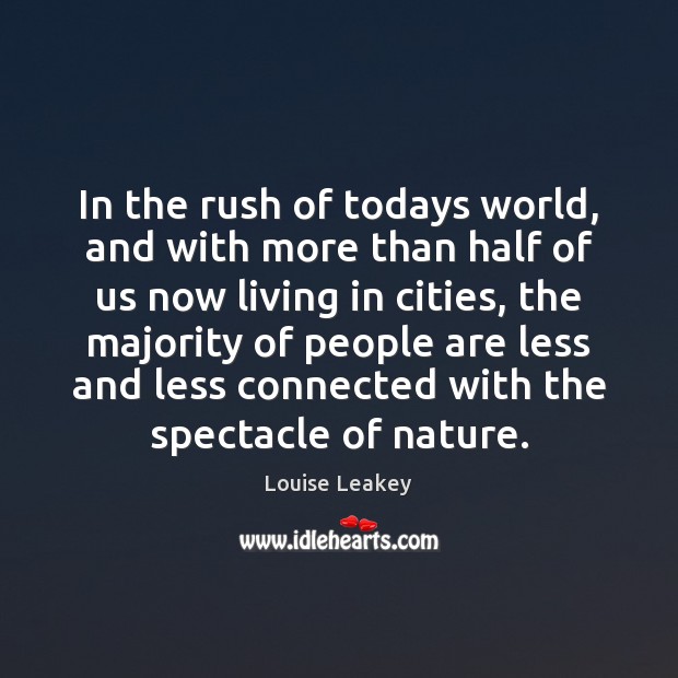 In the rush of todays world, and with more than half of Louise Leakey Picture Quote