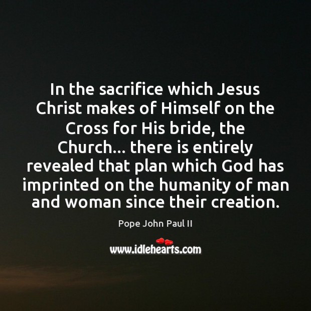 In the sacrifice which Jesus Christ makes of Himself on the Cross Pope John Paul II Picture Quote