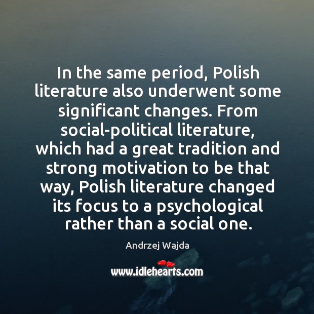 In the same period, polish literature also underwent some significant changes. Andrzej Wajda Picture Quote