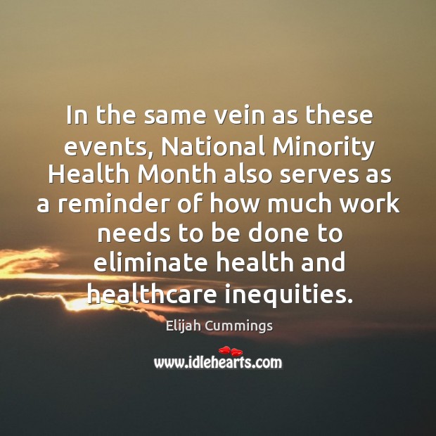 In the same vein as these events, national minority health month also serves as a reminder Elijah Cummings Picture Quote