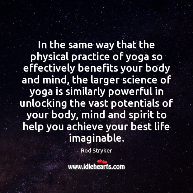 In the same way that the physical practice of yoga so effectively Rod Stryker Picture Quote
