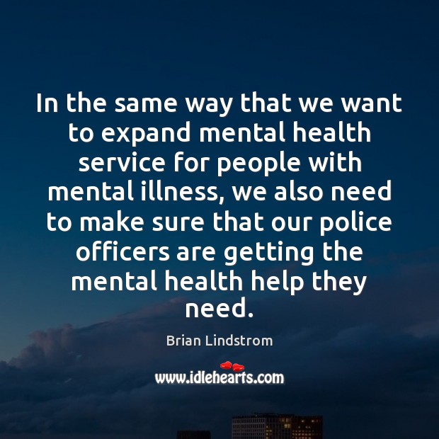 In the same way that we want to expand mental health service Brian Lindstrom Picture Quote