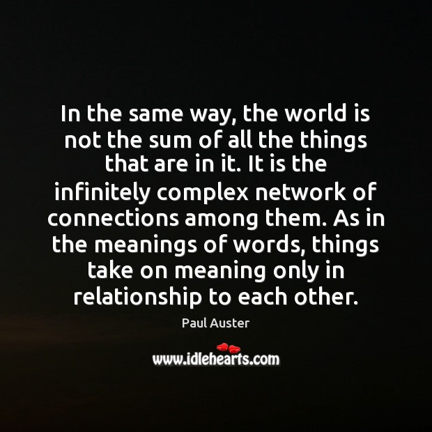 In the same way, the world is not the sum of all Paul Auster Picture Quote