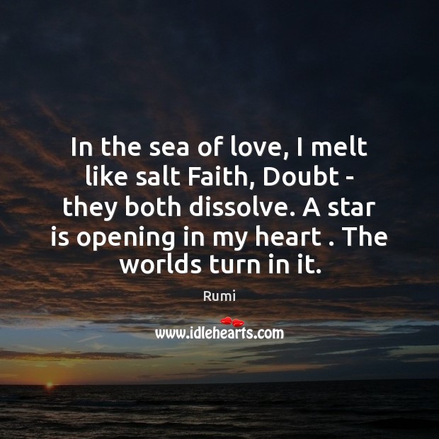 In the sea of love, I melt like salt Faith, Doubt – Image