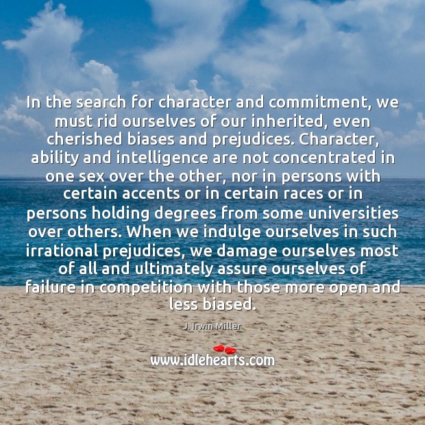In the search for character and commitment, we must rid ourselves of J. Irwin Miller Picture Quote