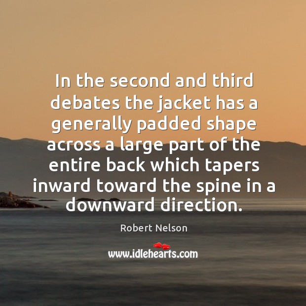In the second and third debates the jacket has a generally padded Image