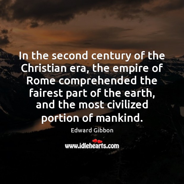 In the second century of the Christian era, the empire of Rome Edward Gibbon Picture Quote