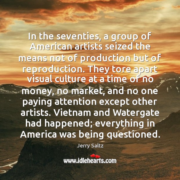 In the seventies, a group of American artists seized the means not Jerry Saltz Picture Quote