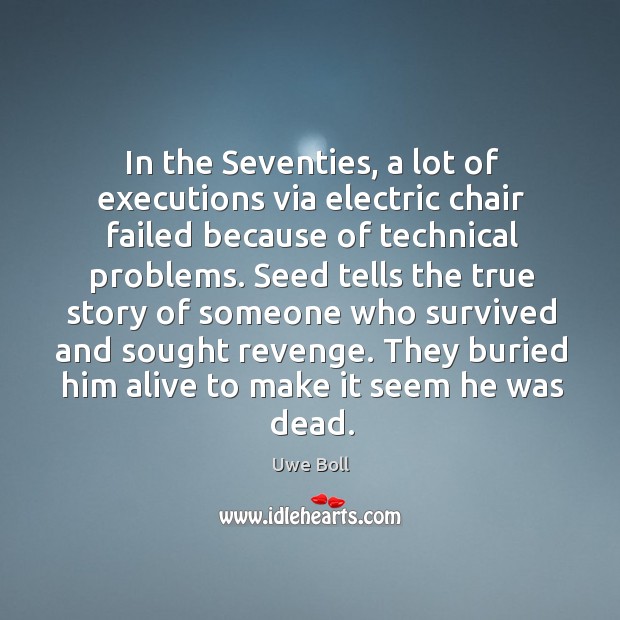In the seventies, a lot of executions via electric chair failed because of Uwe Boll Picture Quote