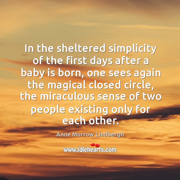 In the sheltered simplicity of the first days after a baby is Anne Morrow Lindbergh Picture Quote
