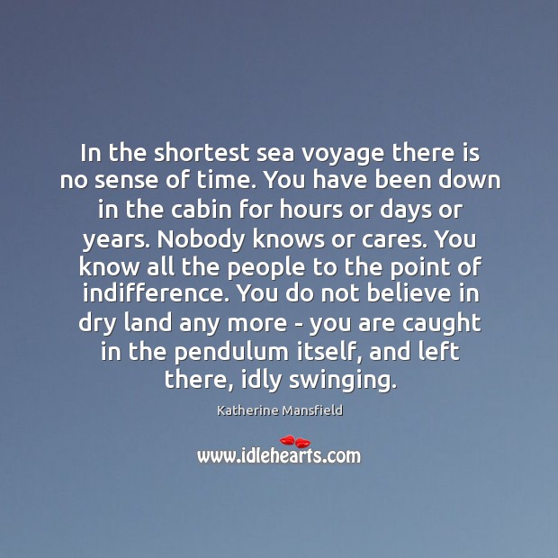In the shortest sea voyage there is no sense of time. You Image