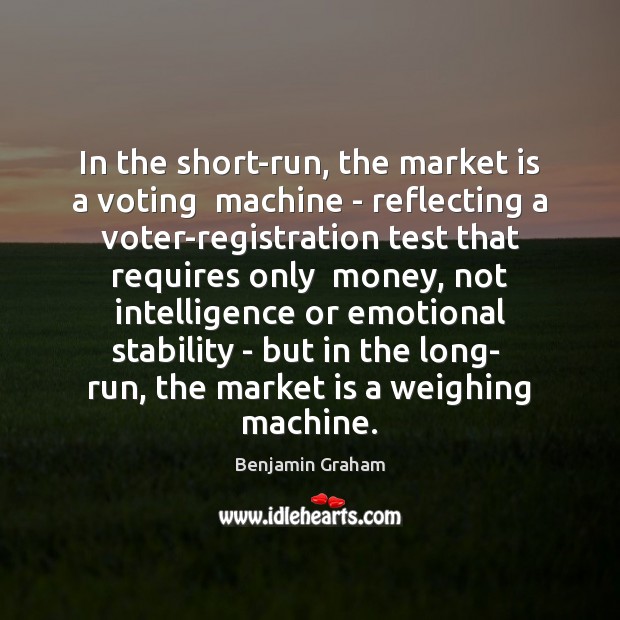 In the short-run, the market is a voting  machine – reflecting a Image